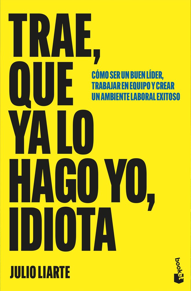 TRAE QUE YA LO HAGO YO IDIOTA, de JULIO LIARTE | portada del libro