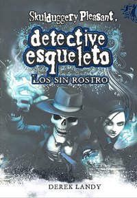 Detective Esqueleto: Los sin rostro [Skulduggery Pleasant], de Landy, Derek | portada del libro