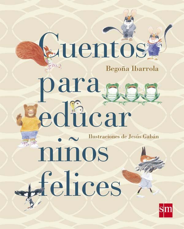 Cuentos para educar niños felices, de Ibarrola, Begoña | portada del libro