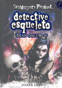 Detective Esqueleto: Días oscuros [Skulduggery Pleasant], de Landy, Derek | portada del libro