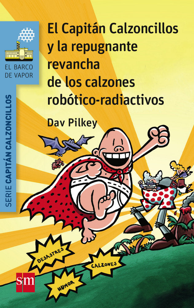 El Capitán Calzoncillos y la repugnante revancha de los calzones robótico-radiactivos, de Pilkey, Dav | portada del libro