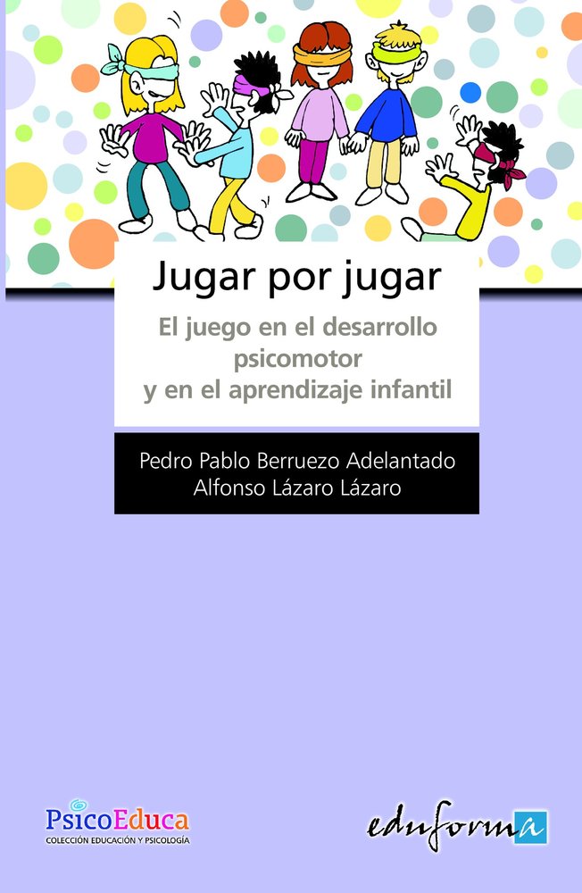 Jugar por jugar. El juego en el desarrollo psicomotor y aprendizaje infantil, de Lazaro Lazaro | portada del libro