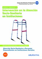 Atención socio sanitaria a personas dependientes en instituciones sociales. Intervención en la atenc, de Varios autores | por