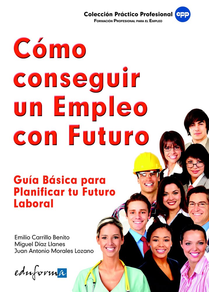 Cómo conseguir un empleo con futuro. Guía básica para planificar tu futuro laboral., de Carrillo Benito | portada del libro