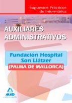 Auxiliares administrativos de la fundación hospital son llàtzer (palma de mallorca). Supuestos práct, de Varios autores | por