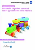 Educación infantil. Desarrollo cognitivo, sensorial, motor y psicomotor en la infancia. Certificado, de Varios autores | port