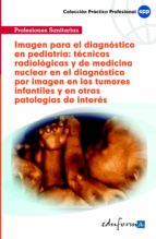 Imagen para el diagnóstico en pediatría: técnicas radiológicas y de medicina nuclear en el diagnósti, de Varios autores | por