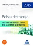 Temario jurídico y test para bolsas de trabajo de Corporaciones Locales de las Islas Baleares 2015, de Varios autores | porta