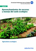UFO0208. Aprovechamientos de Recursos y Manejo del Suelo Ecológico. Módulo formativo MFO717: Manejo, de Varios autores | port
