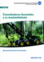 UF0269. Cosechadoras forestales y su mantenimiento. Certificado de profesionalidad Aprovechamientos, de Varios autores | port