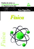 Física. Pruebas de acceso a la Universidad para Mayores de 25 años. Universidades de Andalucía. Fase, de Varios autores | por