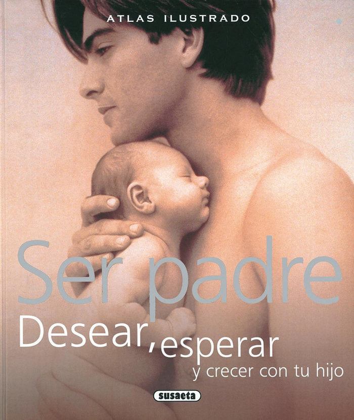 Ser padre. Desear, esperar y crecer con tu hijo, de Oliverio Ferraris | portada del libro