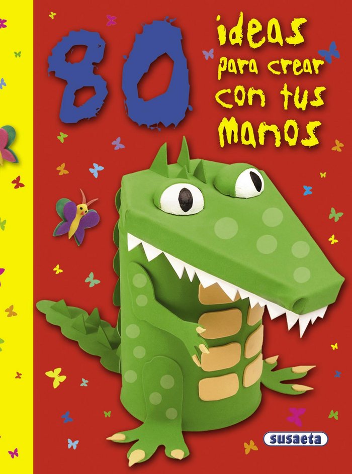 80 ideas para crear con tus manos, de Susaeta, Equipo | portada del libro