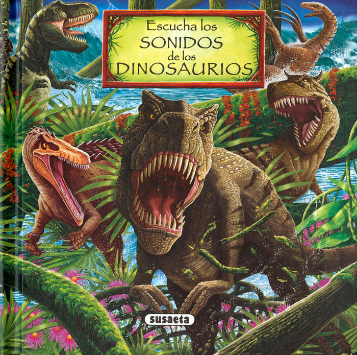 Escucha los sonidos de los dinosaurios, de Susaeta | portada del libro