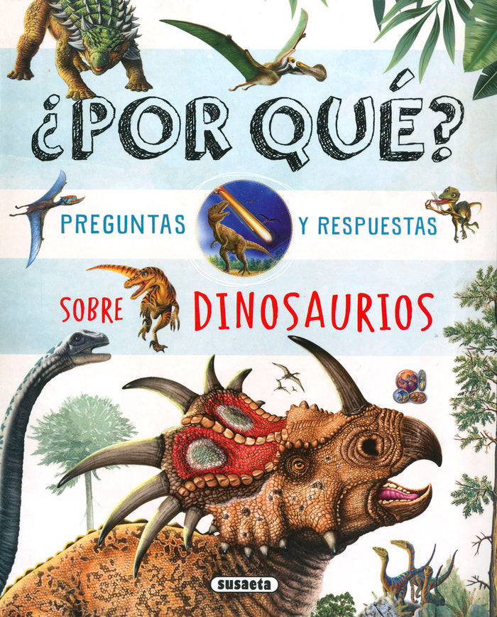 ¿POR QUE? PREGUNTAS Y RESPUESTAS SOBRE DINOSAURIOS, de SUSAETA, EQUIPO | portada del libro