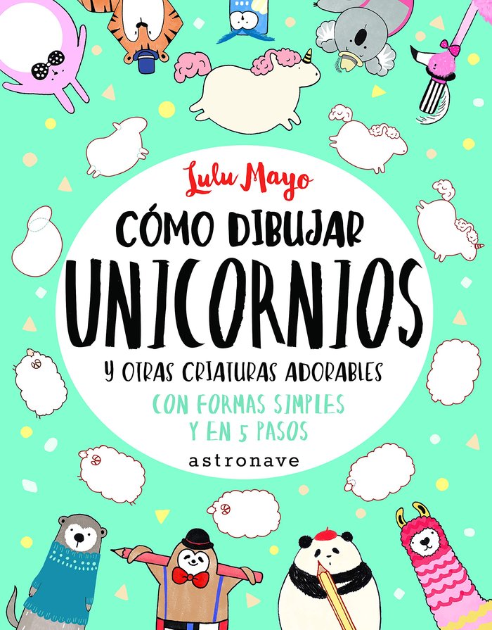Cómo dibujar unicornios y otras criaturas adorables, de Lulu Mayo | portada del libro