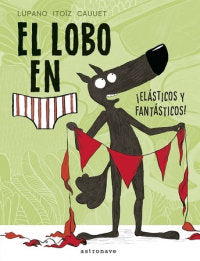 El lobo en calzoncillos. ¡Elásticos y fantásticos!, de Lupano, Wilfrid | portada del libro
