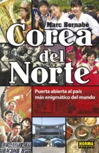 Corea del Norte. Puerta abierta al país más enigmático del mundo, de Marc Bernabé | portada del libro