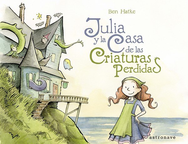 JULIA Y LA CASA DE LAS CRIATURAS PERDIDAS, de Hatke, Ben | portada del libro