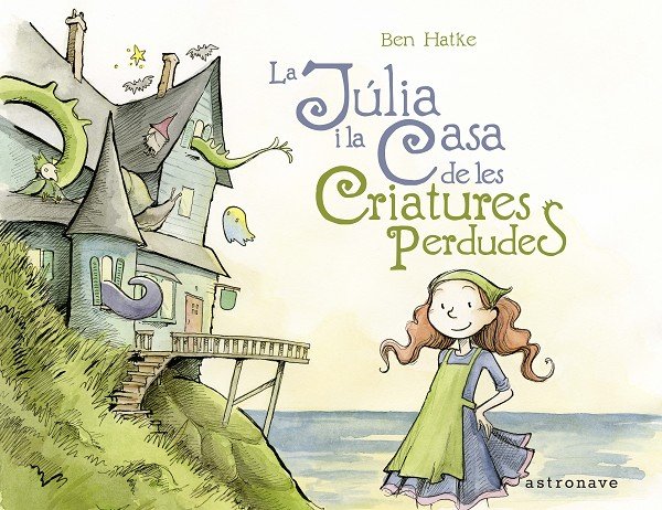LA JULIA I LA CASA DE LES CRIATURES PERDUDES (ASTRONAVE), de Hatke, Ben | portada del libro