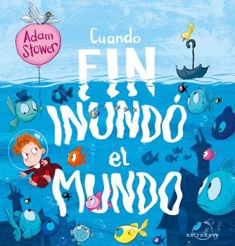 CUANDO FIN INUNDO EL MUNDO, de ADAM STOWER | portada del libro