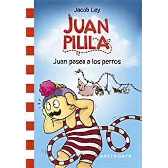 JUAN PILILA 1. JUAN PASEA A LOS PERROS, de JACOB LEY | portada del libro