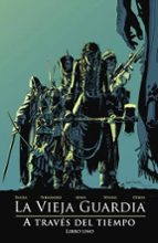 LA VIEJA GUARDIA: A TRAVES DEL TIEMPO. LIBRO UNO, de Varios autores | portada del libro