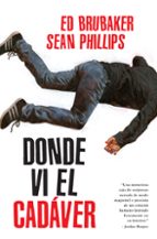 DONDE VI EL CADAVER, de Ed Brubaker | portada del libro