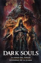 DARK SOULS:LA EDAD DEL FUEGO/LEYENDAS DE LA LLAMA, de Varios autores | portada del libro