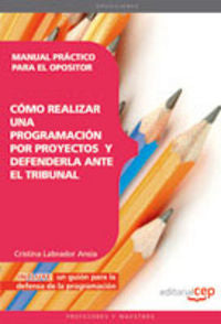 Manual Práctico para el Opositor: cómo realizar una programación por proyectos y defenderla ante el, de Labrador Ansia, Crist