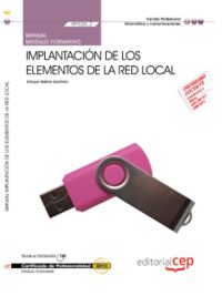 Manual Implantación de los elementos de la red local (MF0220_2). Certificados de Profesionalidad. Si, de Bellido Quintero, En