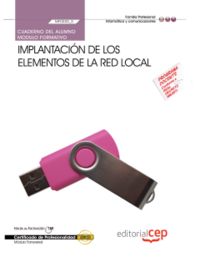Cuaderno del Alumno Implantación de los elementos de la red local (MF0220_2). Certificados de Profes, de Bellido Quintero, En