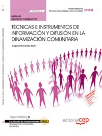 Manual. Técnicas e instrumentos de información y difusión en la dinamización comunitaria (MF1024_3)., de Eugenia Hernández Ma