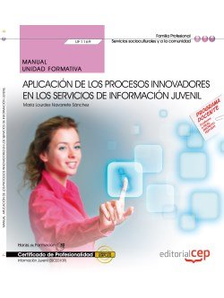 Manual. Aplicación de los procesos innovadores en los servicios de información juvenil (UF1169). Cer, de María Lourdes Navarr