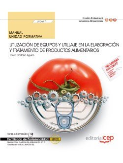 Manual. Utilización de equipos y utillaje en la elaboración y tratamiento de productos alimentarios, de Laura Castaño Aguirre
