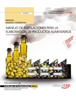 Manual. Manejo de instalaciones para la elaboración de productos alimentarios (UF0698). Certificados, de Laura Castaño Aguirr