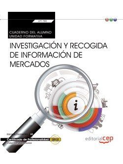 Cuaderno del alumno. Investigación y recogida de información de mercados (Transversal: UF1780). Cert, de Carvajal Palomares, 