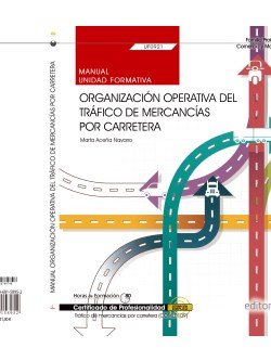 Manual. Organización operativa del tráfico de mercancías por carretera (UF0921). Certificados de pro, de Marta Aceña Navarro 