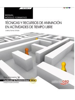 Manual. Técnicas y recursos de animación en actividades de tiempo libre (Transversal: MF1868_2). Cer, de Cristina Tomeo Amate