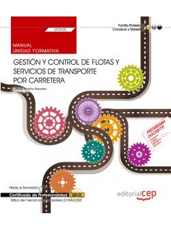 Manual. Gestión y control de flotas y servicios de transporte por carretera (UF0925). Certificados d, de Marta Aceña Navarro 