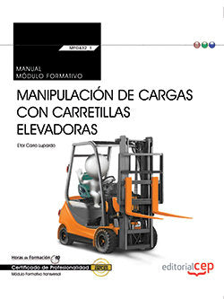 Manual. Manipulación de cargas con carretillas elevadoras (Transversal: MF0432_1). Certificados de p, de Carro Lupardo, Etor 