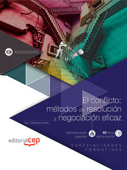 El conflicto: métodos de resolución y negociación eficaz (ADGD036PO). Especialidades formativas, de Pilar Carbonero Martín | 