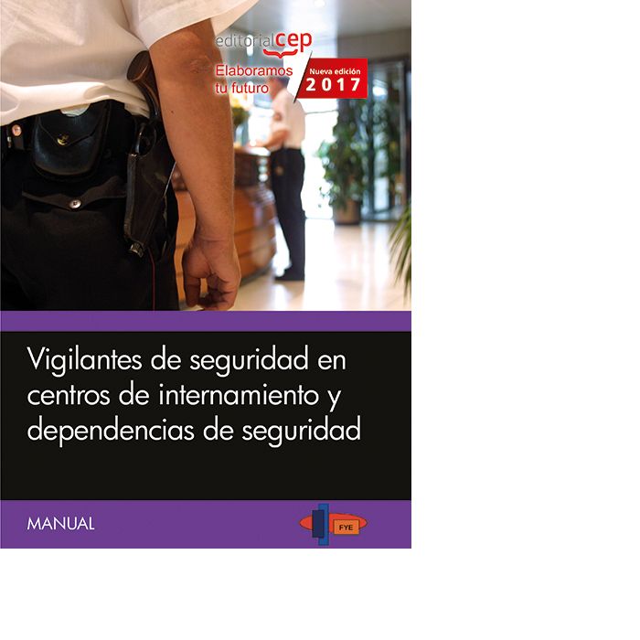 Manual. Vigilantes de seguridad en centros de internamiento y dependencias de seguridad, de Formación y Especialización en Se