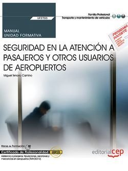 Manual. Seguridad en la atención a pasajeros y otros usuarios de aeropuertos (UF2703). Certificados, de Tenorio Camino, Migue