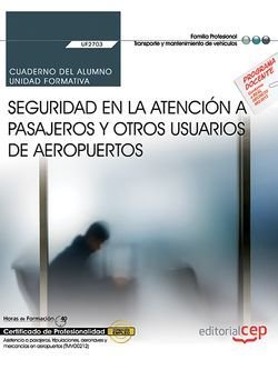 Cuaderno del alumno. Seguridad en la atención a pasajeros y otros usuarios de aeropuertos (UF2703)., de Tenorio Camino, Migue