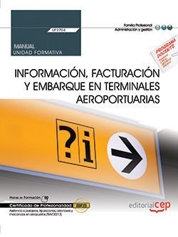 Manual. Información, facturación y embarque en terminales aeroportuarias (UF2704). Certificados de p, de Tenorio Camino, Migu