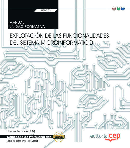 Manual. Explotación de las funcionalidades del sistema microinformático (Transversal: UF0853). Certi, de Varios autores | por