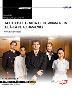 Manual. Procesos de gestión de departamentos del área de alojamiento (Transversal: UF0048). Certific, de Judith Abeleira Carr