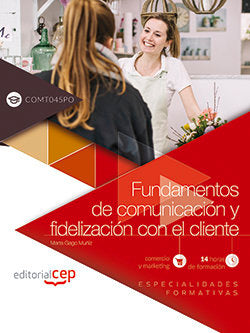 Fundamentos de comunicación y fidelización con el cliente (COMT045PO). Especialidades formativas, de Marta Gago Muñiz | porta
