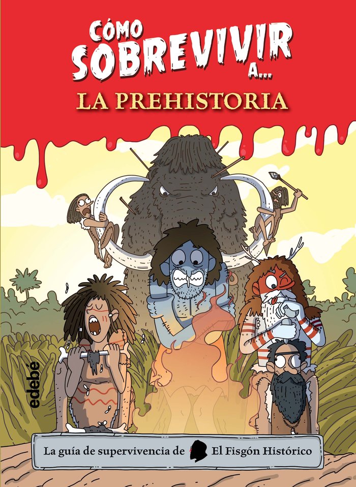 COMO SOBREVIVIR A LA PREHISTORIA, de EL FISGON HISTORICO | portada del libro